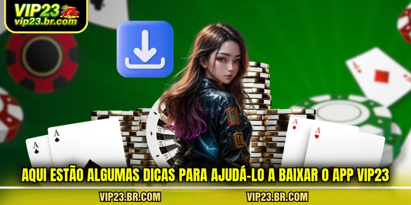 aqui-estao-algumas-dicas-para-ajuda-lo-a-baixar-o-app-vip23