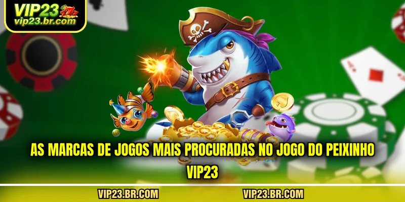 as-marcas-de-jogos-mais-procuradas-no-jogo-do-peixinho-vip23