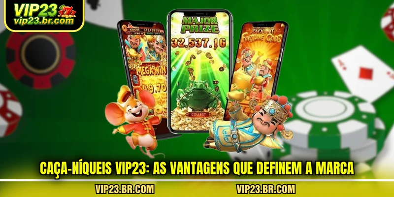 caca-niqueis-vip23-as-vantagens-que-definem-a-marca