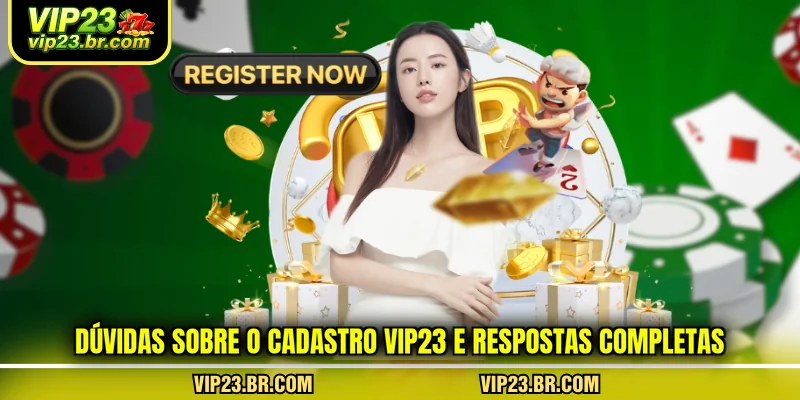 duvidas-sobre-o-cadastro-vip23-e-respostas-completas