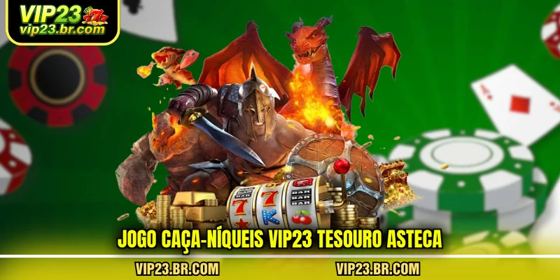 jogo-caca-niqueis-vip23-tesouro-asteca